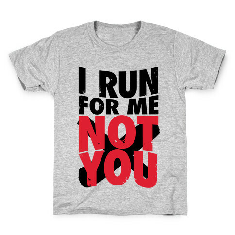 I Run For Me, Not For You Kids T-Shirt