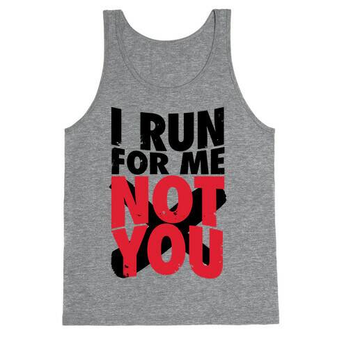 I Run For Me, Not For You Tank Top