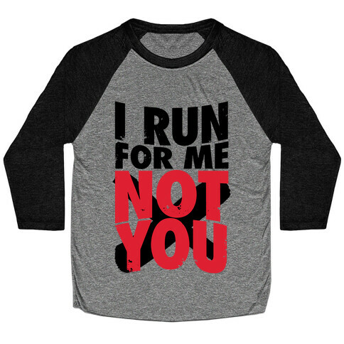 I Run For Me, Not For You Baseball Tee