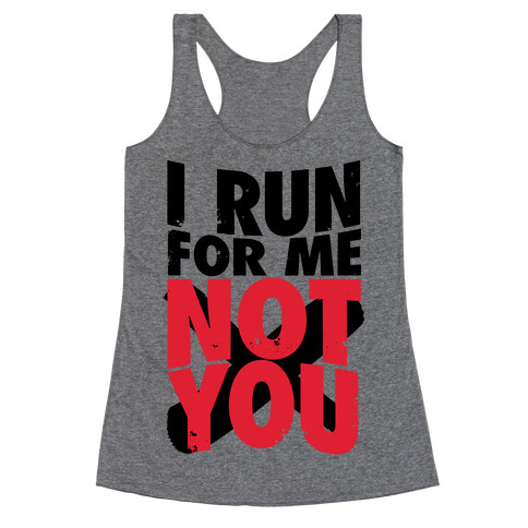 I Run For Me, Not For You Racerback Tank Top