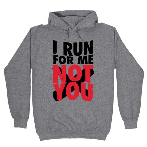 I Run For Me, Not For You Hooded Sweatshirt