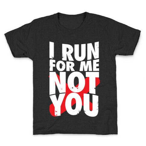 I Run For Me, Not For You Kids T-Shirt