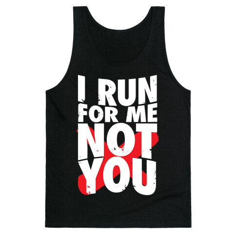 I Run For Me, Not For You Tank Top