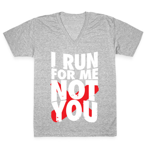 I Run For Me, Not For You V-Neck Tee Shirt