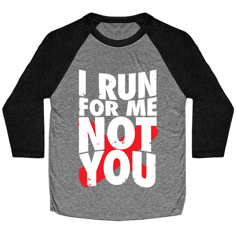 I Run For Me, Not For You Baseball Tee