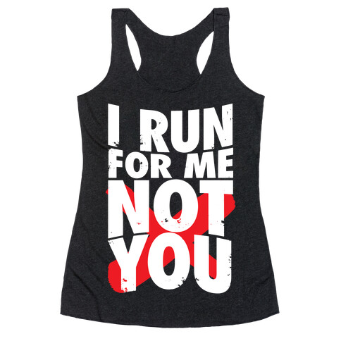 I Run For Me, Not For You Racerback Tank Top