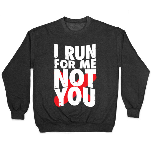 I Run For Me, Not For You Pullover