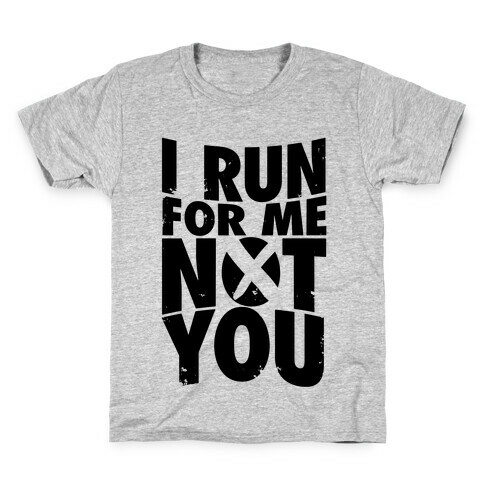 I Run For Me, Not For You Kids T-Shirt