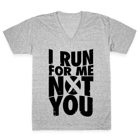 I Run For Me, Not For You V-Neck Tee Shirt