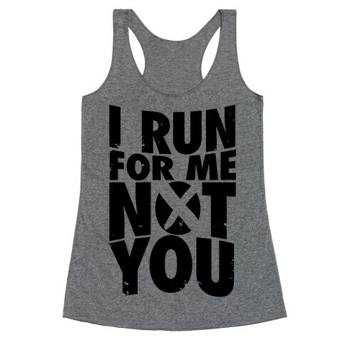 I Run For Me, Not For You Racerback Tank Top