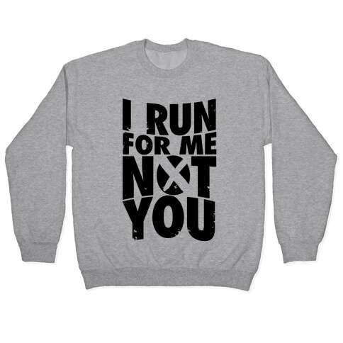I Run For Me, Not For You Pullover