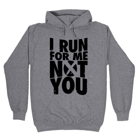 I Run For Me, Not For You Hooded Sweatshirt