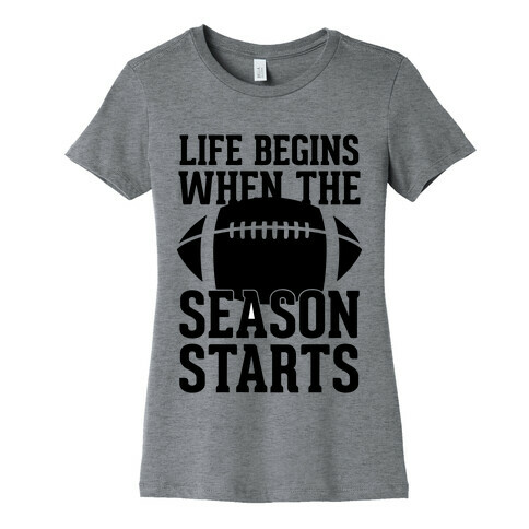 Life Begins When The Season Starts (Football) Womens T-Shirt