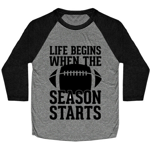 Life Begins When The Season Starts (Football) Baseball Tee