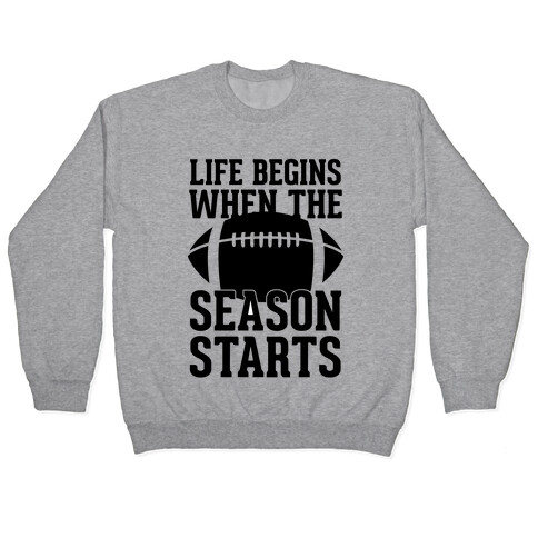 Life Begins When The Season Starts (Football) Pullover