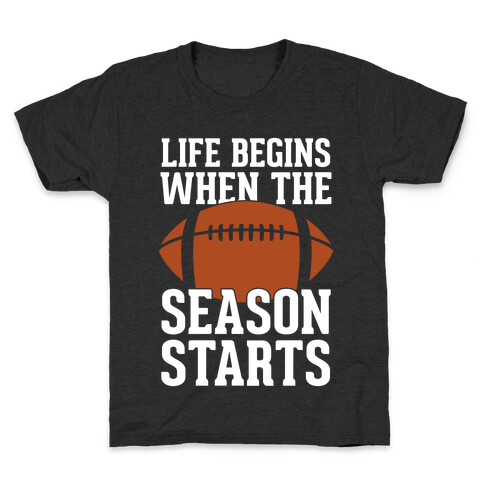 Life Begins When The Season Starts (Football) Kids T-Shirt