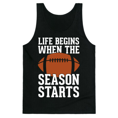 Life Begins When The Season Starts (Football) Tank Top