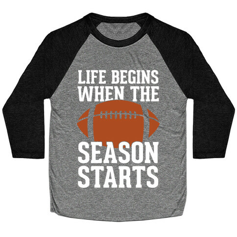 Life Begins When The Season Starts (Football) Baseball Tee