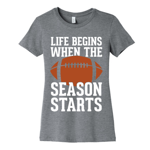 Life Begins When The Season Starts (Football) Womens T-Shirt