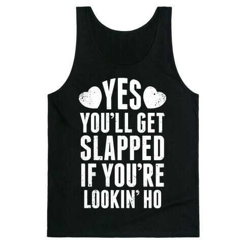 Yes, You'll Get Slapped If You're Lookin' (White Ink) Tank Top