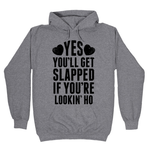 Yes, You'll Get Slapped If You're Lookin' Hooded Sweatshirt