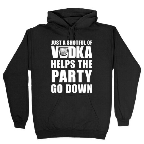 Just a Shotful of Vodka (White Ink) Hooded Sweatshirt