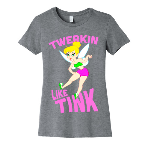 Twerkin like Tink Womens T-Shirt