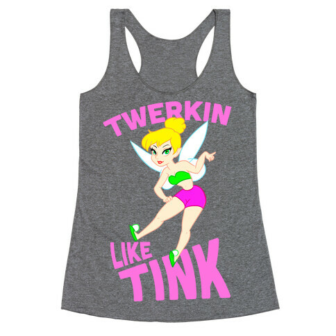 Twerkin like Tink Racerback Tank Top