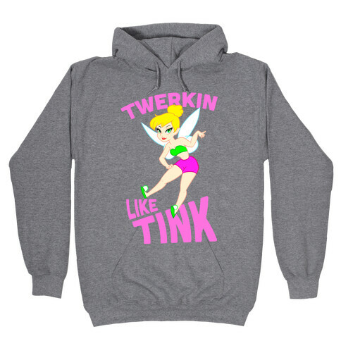Twerkin like Tink Hooded Sweatshirt