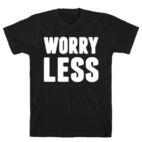 Worry Less T-Shirt