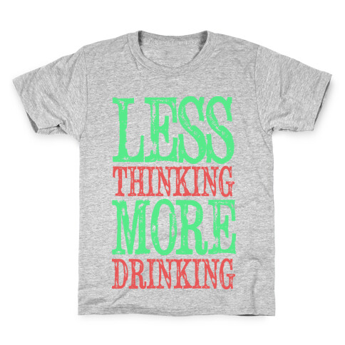 Less Thinking More Drinking Kids T-Shirt