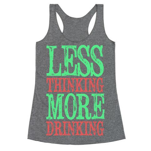 Less Thinking More Drinking Racerback Tank Top
