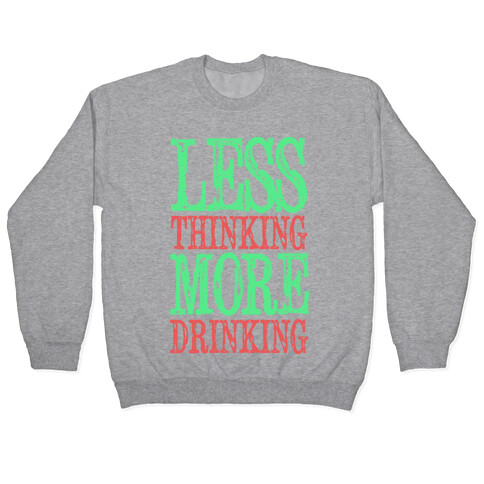Less Thinking More Drinking Pullover