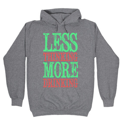 Less Thinking More Drinking Hooded Sweatshirt