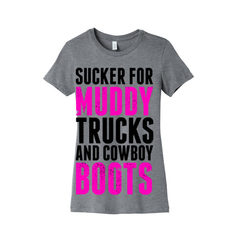 Sucker for Muddy trucks and Cowboy Boots Womens T-Shirt