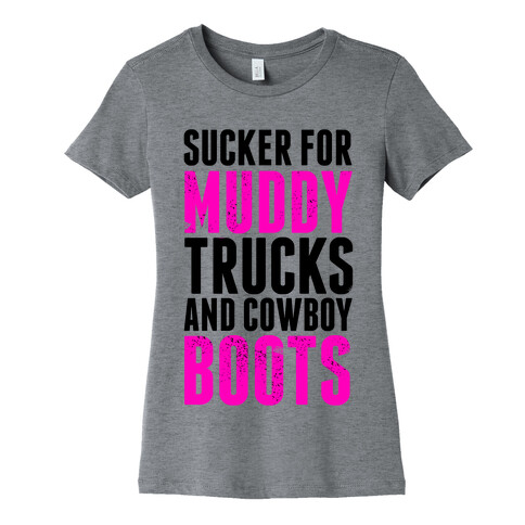 Sucker for Muddy trucks and Cowboy Boots Womens T-Shirt