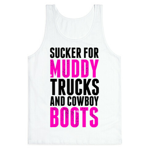 Sucker for Muddy trucks and Cowboy Boots Tank Top