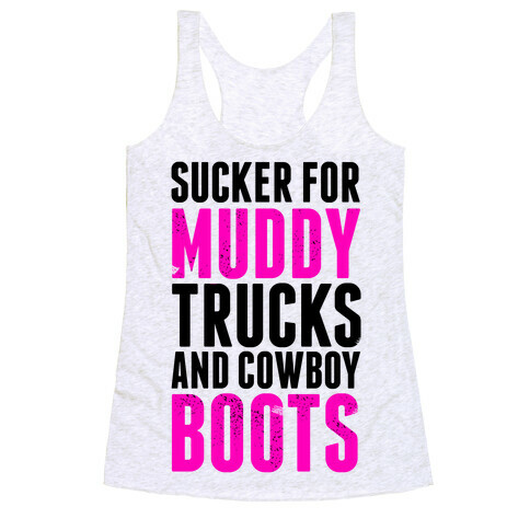 Sucker for Muddy trucks and Cowboy Boots Racerback Tank Top