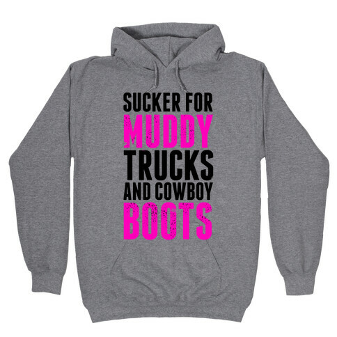 Sucker for Muddy trucks and Cowboy Boots Hooded Sweatshirt
