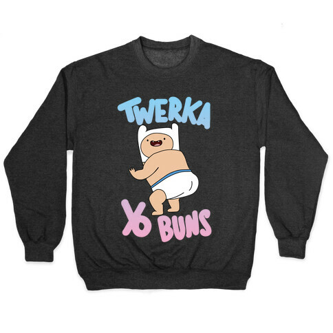 Twerka Yo Buns Pullover