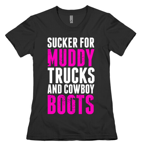 Sucker for Muddy trucks and Cowboy Boots Womens T-Shirt