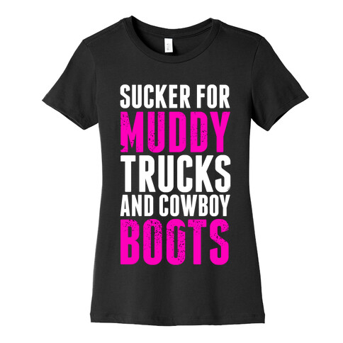 Sucker for Muddy trucks and Cowboy Boots Womens T-Shirt