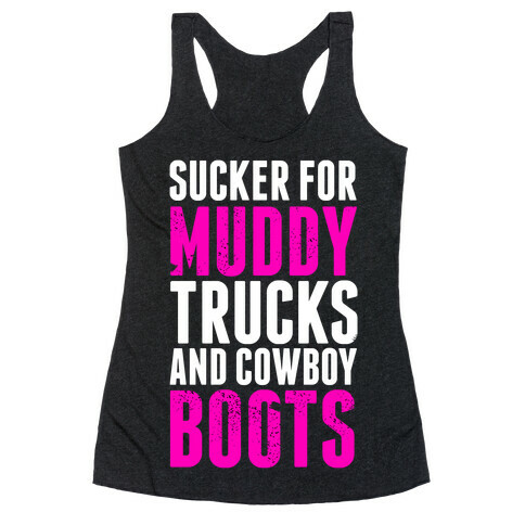 Sucker for Muddy trucks and Cowboy Boots Racerback Tank Top