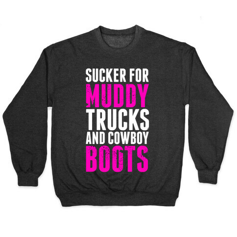 Sucker for Muddy trucks and Cowboy Boots Pullover
