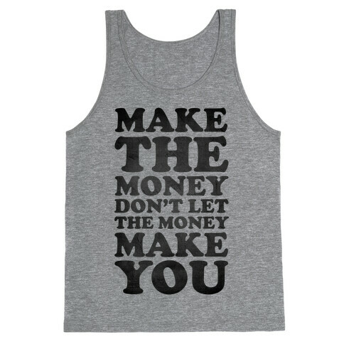 Make the Money Don't Let the Money Make You Tank Top