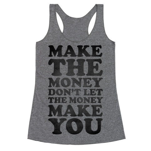 Make the Money Don't Let the Money Make You Racerback Tank Top
