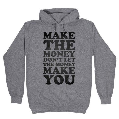 Make the Money Don't Let the Money Make You Hooded Sweatshirt