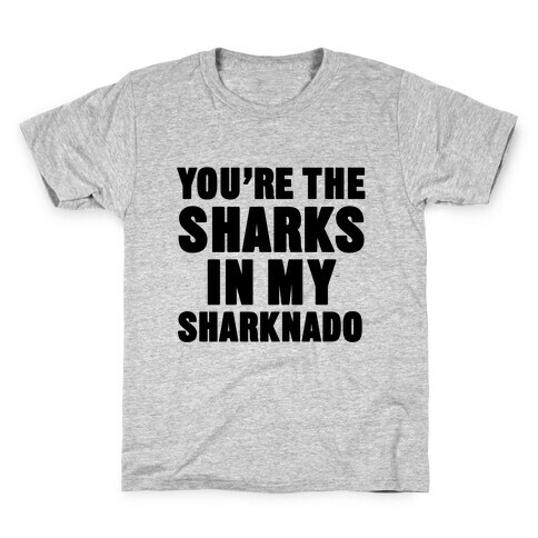 You're The Sharks In My Sharknado Kids T-Shirt