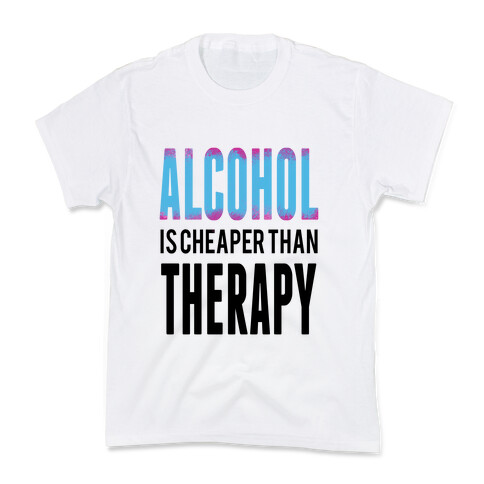 Alcohol: Cheaper than Therepy Kids T-Shirt