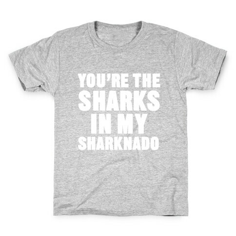 You're The Sharks In My Sharknado Kids T-Shirt